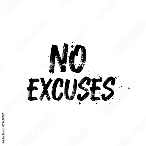 Inspirational message of no excuses for achieving goals and success.