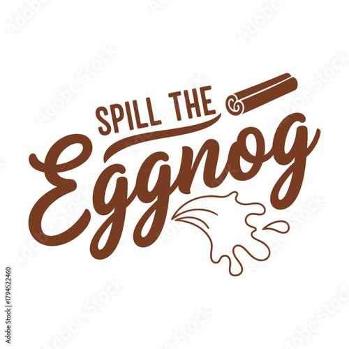 Spill the eggnog vector illustration festive holiday design with cinnamon stick perfect for seasonal promotions and greeting cards typography t shirt design