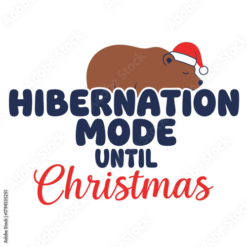 Hibernation mode until Christmas cute bear wearing Santa hat vector illustration for holiday season greeting card and seasonal design typography t shirt design