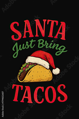 Santa Just Bring Tacos Funny Christmas Holiday Apparel featuring a festive taco with a Santa hat, perfect for Mexican food lovers, Xmas parties, humorous seasonal celebrations. A great gift