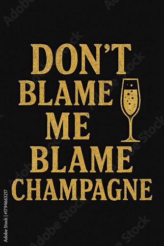 Humorous 'Don't Blame Me Blame Champagne' T-Shirt Design for Party Lovers & Drink Enthusiasts - Perfect Witty Gift Idea for New Year's Eve, Bachelorette, Birthday & Celebration.