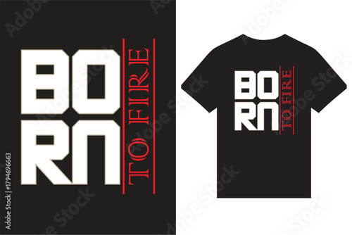 Born To Fire Typography T Shirt Design Vector For Print, New Typographjy T Shirt Design, Modern Typography T Shirt Design.