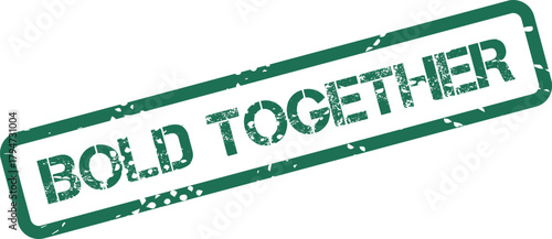 Green grunge rubber stamp impression displaying the words BOLD TOGETHER for unity messaging