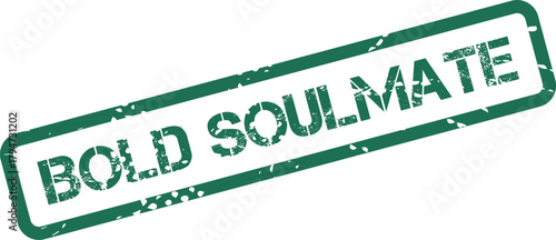 A grunge green stamp imprint clearly presents the heartfelt words Bold Soulmate diagonally on a clean surface
