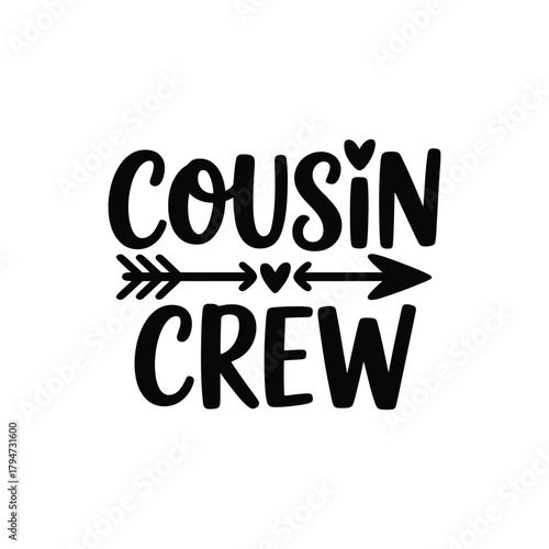 Cousin crew lettering with arrow and hearts, family bond graphic design.