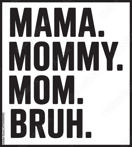 Humorous Motherhood Typography Design with Mama Mommy Mom and Bruh Text