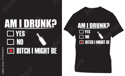 am i drunk yes no bitch i might be