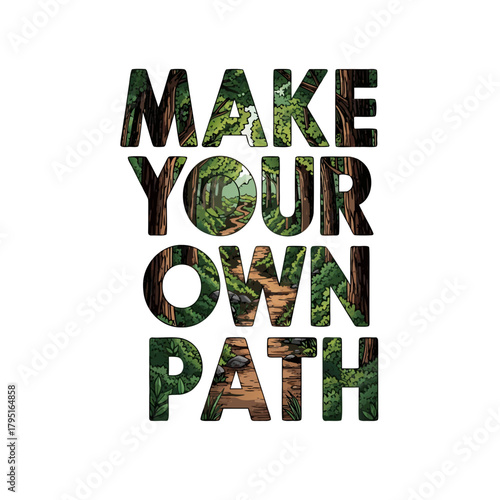 make your own path,Inspirational lettering with a double exposure effect of a lush forest trail, illustrating the concept of adventure and self-discovery