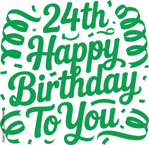 Vector Happy 24th Birthday To You: Green Script Typography with Confetti and Streamer Graphic.