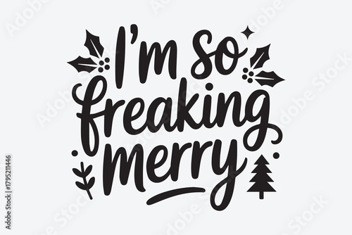 I m so freaking merry christmas holiday lettering with festive decorations