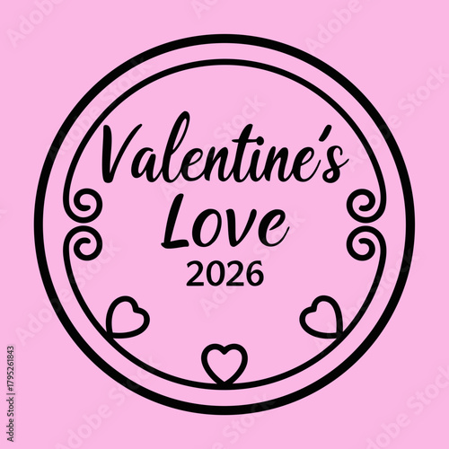 Valentine's Love in Circle: A charming graphic design of the phrase Valentine's Love 2026, set within an elegant, circular frame, with gentle hearts adorning the design against a pastel background.