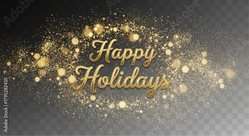 A festive Happy Holidays text, elegantly scripted and shimmering, is set against a backdrop of golden sparkles, which creating a cheerful and celebratory atmosphere. vector illustration