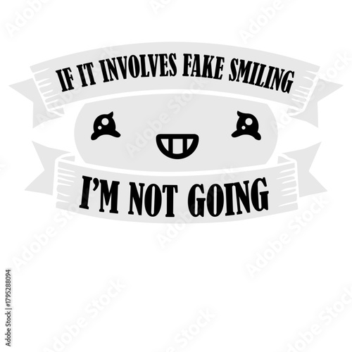 If It Involves Fake Smiling I'm Not Going Introvert Saying