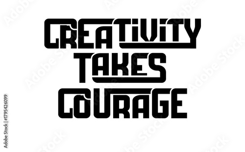 Creativity Takes Courage –  Typography , Lettering, Bold Inspirational Quote T-Shirt for Creators
