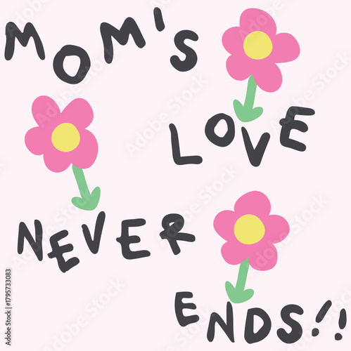 Moms love never end!, forever my mom’s favorite , hand drawn family graphic for baby and toddler girls, shirts, poster, gift.