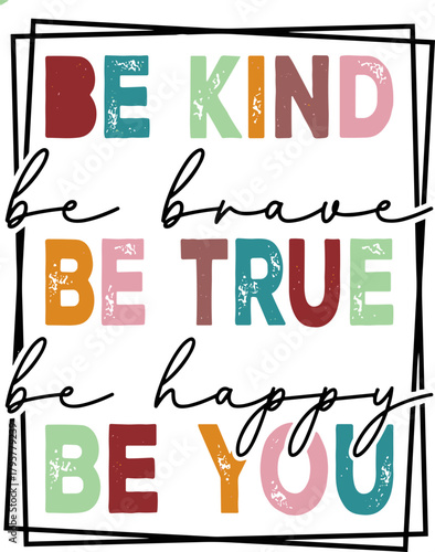 Be Kind Be True Be You SVG PNG, Kindness Svg, Be Brave Svg, Be Happy Svg, Choose Kindness Svg
