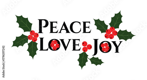 Peace love joy christmas holiday greeting with holly berries and green leaves