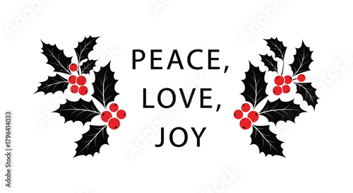 Festive christmas holly branches with red berries and the words peace love joy