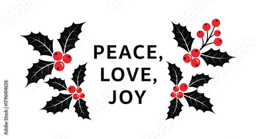 Festive christmas greeting with holly branches and the words peace love joy