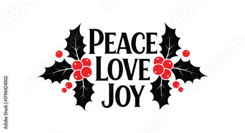 Christmas holiday greeting with peace love and joy text and holly berries and leaves illustration