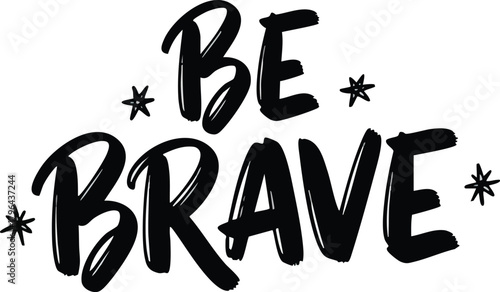 Inspiring Be Brave message in bold black font with star accents.