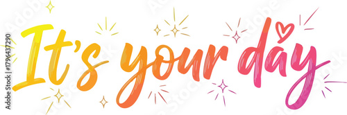 Its Your Day colorful handwritten lettering with sparkles.