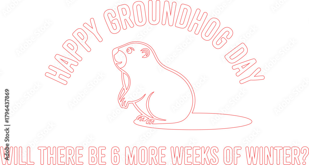 Fototapeta premium Red Outline of Groundhog with Happy Groundhog Day and Will There Be 6 More Weeks of Winter?