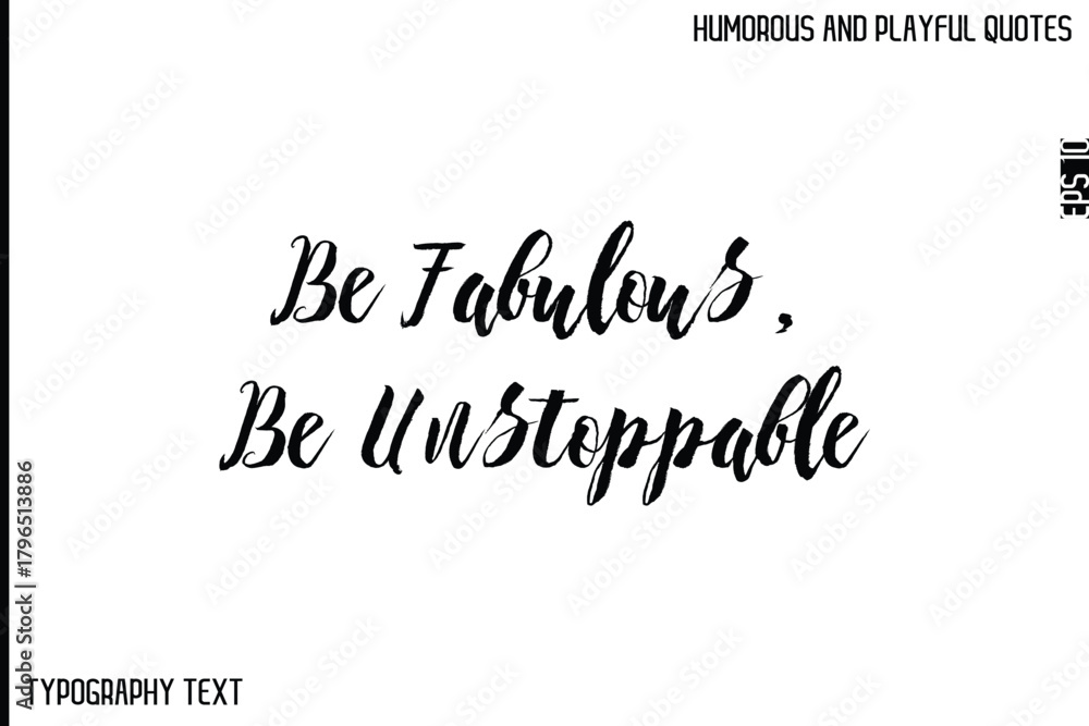 Fototapeta premium Be Fabulous, Be Unstoppable -Comic Quote Brush Hand Drawn Text Typography Vector – Playful and Humorous Phrase