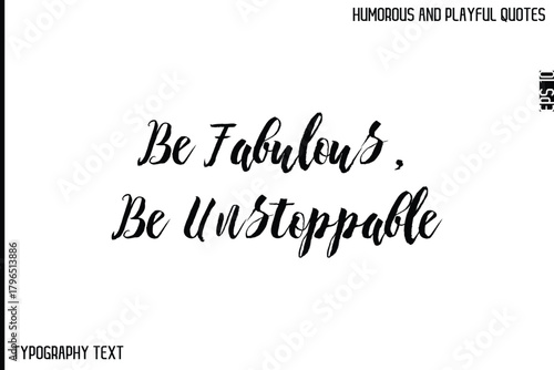 Be Fabulous, Be Unstoppable  -Comic Quote Brush Hand Drawn Text Typography Vector – Playful and Humorous Phrase