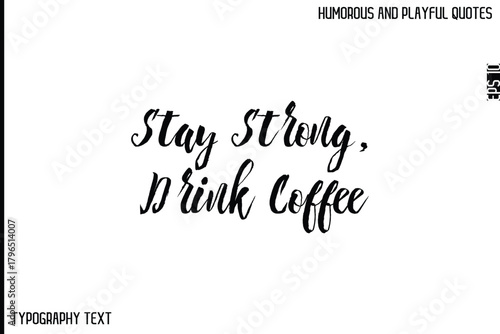 Stay Strong, Drink Coffee  -Comic Quote Brush Hand Drawn Text Typography Vector – Playful and Humorous Phrase