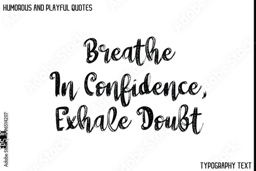 Bild auf Leinwand Breathe In Confidence, Exhale Doubt   -Humorous and Playful Quote Vector – Hand