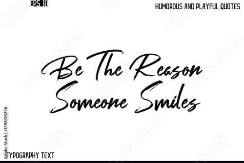 Be The Reason Someone Smiles   -Humorous and Playful Quote Vector – Hand Drawn Brush Text Typography Design