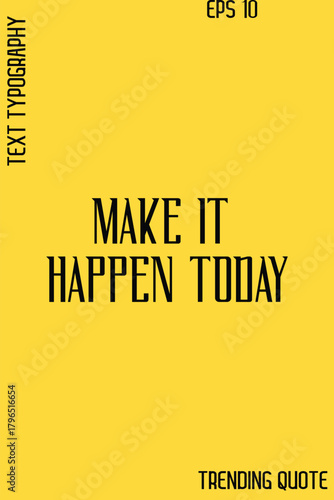Make It Happen Today  -Cool Trendy Modern Typography Quote Vector for T-Shirt Vector Design