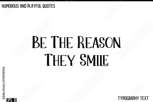 Be The Reason They Smile    -Humorous and Fun Artwork Retro Typography Vector Quote