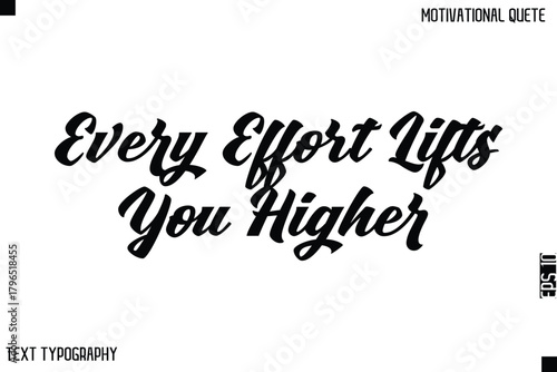 Every Effort Lifts You Higher  -Bold Typography Cursive Lettering Text Design Of Motivational Print