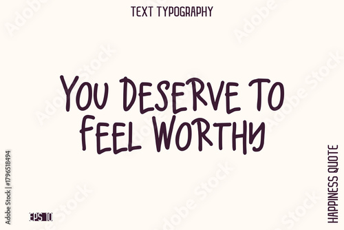 You Deserve To Feel Worthy  -Empowering Self-Love Phrase Typography Vector for Motivational Posters and Digital Prints