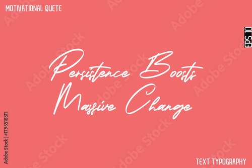 Persistence Boosts Massive Change  -Cursive Calligraphy Text Design Of Motivational Quote
