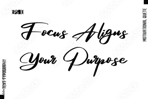 Focus Aligns Your Purpose  -Motivational Artwork  Stylish Cursive Text Typography - Inspirational Quote