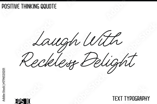 Laugh With Reckless Delight  -Positive Thinking Modern Cursive Lettering Typography Vector Design