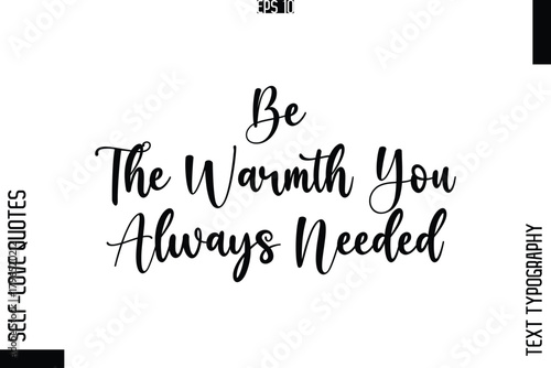 Be The Warmth You Always Needed   -Elegant Handwritten Self-Love Quote Cursive Typography Lettering Design