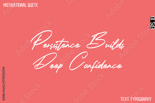 Persistence Builds Deep Confidence   -Cursive Calligraphy Text Design Of Motivational Quote
