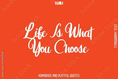 Life Is What You Choose    -Witty Typography Vector – Funny Quote and Playful Handwritten Cursive Lettering