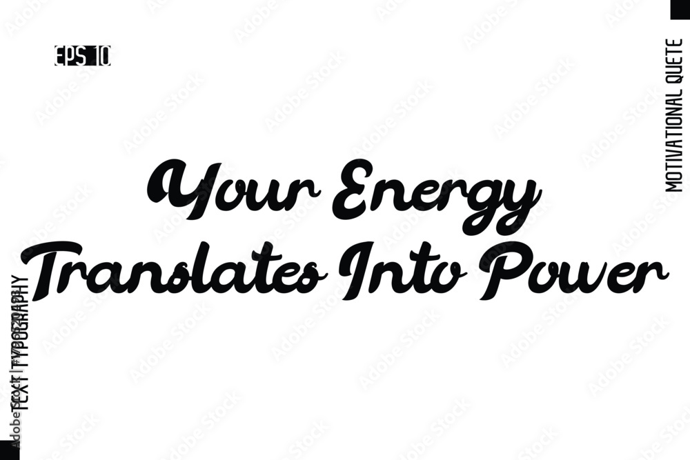 Fototapeta premium Your Energy Translates Into Power -Motivational Artwork Cursive Bold Modern Text Typography - Inspirational Quote
