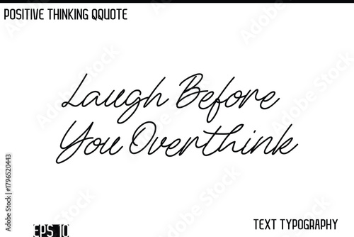Laugh Before You Overthink   -Positive Thinking Modern Cursive Lettering Typography Vector Design