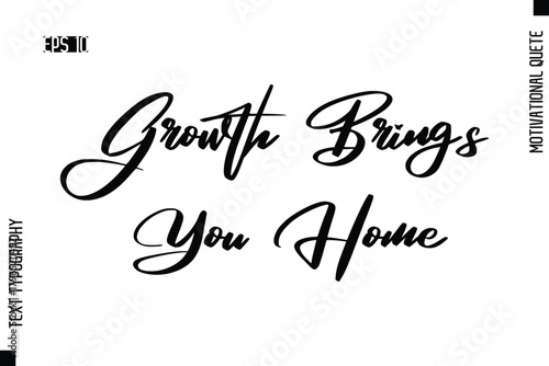 Growth Brings You Home  -Motivational Artwork  Stylish Cursive Text Typography - Inspirational Quote