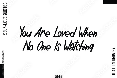 You Are Loved When No One Is Watching   -Self-Love Handwritten Cursive Calligraphy Lettering Quote Vector