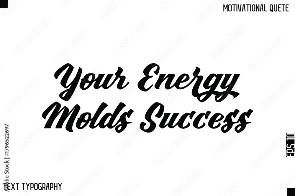 Fototapeta premium Your Energy Molds Success -Bold Typography Cursive Lettering Text Design Of Motivational Print