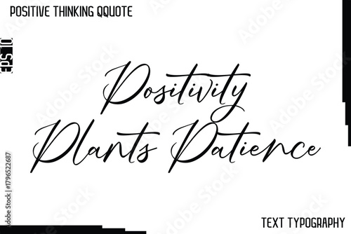 Positivity Plants Patience   -Positive Thinking Artistic Cursive Typography Lettering