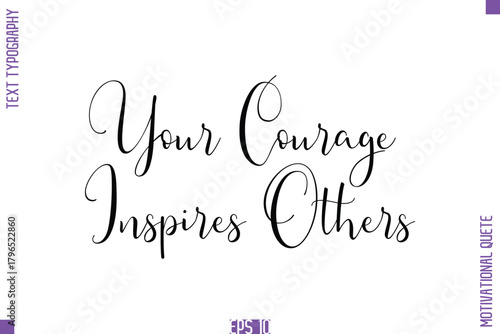 Your Courage Inspires Others  -Self Confidence and Self Belief Inspirational Quotes Stylish Cursive Typescript Text Lettering