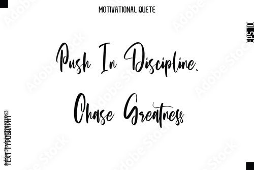 Push In Discipline. Chase Greatness Abstract Artistic Motivational Cursive Typography Quote